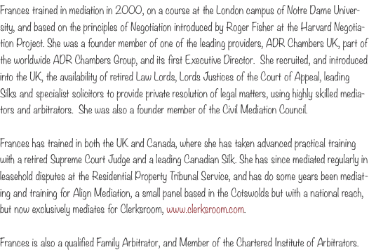 Frances trained in mediation in 2000, on a course at the London